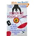 Lexikon der Psycho-Irrt�mer: Warum der Mensch sich nicht therapieren, erziehen und beeinflussen l�sst