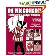 On Wisconsin!: The History of Badger Athletics by Don Kopriva, Jim Mott, Dan Kopriva, and Elroy Hirsch