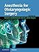 Anesthesia for Otolaryngologic Surgery
