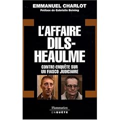 L'Affaire Dils-Heaulme : Contre-enqu�te sur un fiasco judiciaire