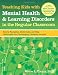 Teaching Kids with Mental Health & Learning Disorders in the Regular Classroom: How to Recognize, Understand, and Help Challenged (and Challenging) Students Succeed