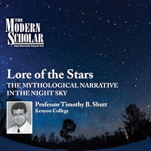 The Modern Scholar - Lore of the Stars - The Mythological Narrative of the Night Sky - Timothy B. Shutt