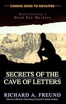 Secrets of the Cave of Letters: Rediscovering a Dead Sea Mystery