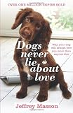 Dogs Never Lie about Love: Reflections on the Emotional World of Dogs.