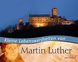 Kleine Lebensweisheiten von Martin Luther - 