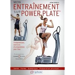 Entrainement sur Power Plate � (Mon) - Sant� , forme, esth�tique, pr�paration physique, fondamentaux, exercices et programmes pour tous