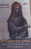 The Kongolese Saint Anthony: Dona Beatriz Kimpa Vita and the Antonian Movement, 1684-1706