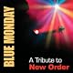 Blue Monday: A Tribute to New Order