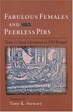 Fabulous Females and Peerless Pirs: Tales of Mad Adventure in Old Bengal