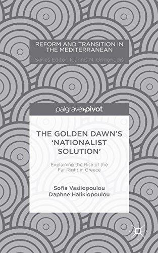 The Golden Dawn's 'Nationalist Solution': Explaining the Rise of the Far Right in Greece (Reform and Transition in the Mediterranean)