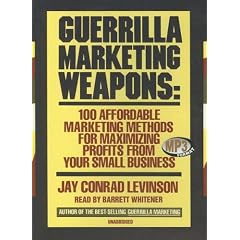 Guerilla Marketing Weapons: 100 Affordable Marketing Methods for Maximizing Profits from... by Jay Conrad Levinson
