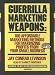 Guerilla Marketing Weapons: 100 Affordable Marketing Methods for Maximizing Profits from Your Small Business