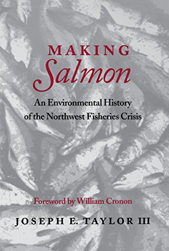 Making Salmon: An Environmental History of the Northwest Fisheries Crisis (Weyerhaeuser Environmental Books)