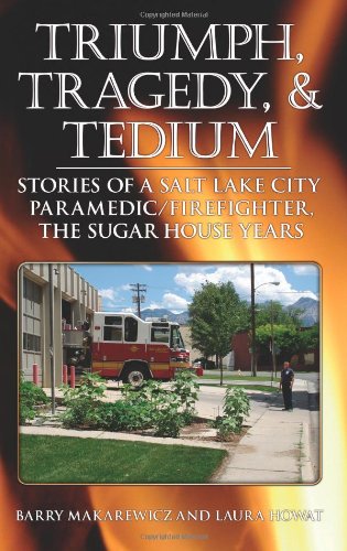 triumph tragedy and tedium stories of a salt lake city paramedicfirefighter the sugar house years