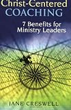 Christ -centered Coaching: 7 Benefits for Ministry Leaders (TCP Leadership Series)