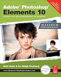 Adobe Photoshop Elements 10: Maximum Performance: Unleash the hidden performance of Elements