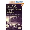 Islam, Europe's Second Religion: The New Social, Cultural, and Political Landscape