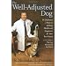 The Well-Adjusted Dog: Dr. Dodman's Seven Steps to Lifelong Health and Happiness for Your BestFriend
