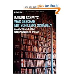 Was geschah mit Schillers Sch�del?: Alles, was Sie �ber Literatur nicht wissen
