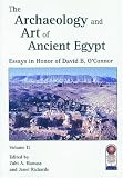 The Archaeology and Art of Ancient Egypt: Essays in Honor of David B. OConnor (Cahier)