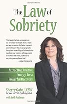 The Law of Sobriety: Attracting Positive Energy for a Powerful Recovery The Law of Sobriety: Attracting Positive Energy for a Powerful Recovery