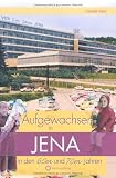 Aufgewachsen in Jena in den 60er & 70er Jahren