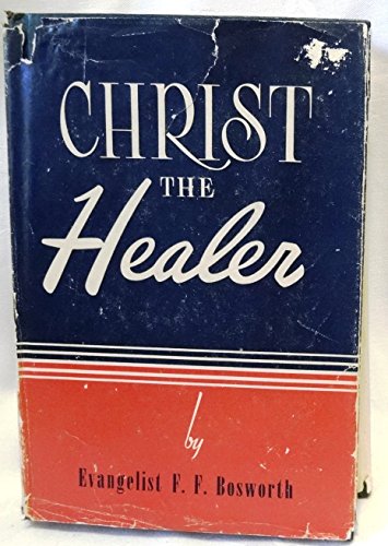 Christ,: The healer; messages on divine healing, by F. F Bosworth