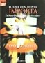 Lo Que Realmente Importa (Spanish Edition)