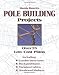 Monte Burch s Pole Building Projects: Over 25 Low-Cost Plans