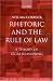 Rhetoric and The Rule of Law: A Theory of Legal Reasoning (Law, State, and Practical Reason)