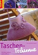 Taschen-Tr&auml;ume: Stricken, h&auml;keln und verfilzen