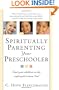 Spiritually Parenting Your Preschooler: Start your children on the right path to know God