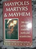 Maypoles, martyrs & mayhem : 366 days of British customs, myths and eccentricities