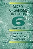 Microorganisms in Foods 6: Microbial Ecology of Food Commodities (v. 6)