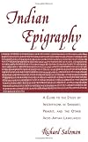 Indian Epigraphy: A Guide to the Study of Inscriptions in Sanskrit, Prakrit, and the Other Indo-Aryan Languages (South Asia Research)