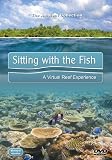 Sitting with the Fish: A Virtual Reef Experience