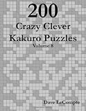 200 Crazy Clever Kakuro Puzzles - Volume 8