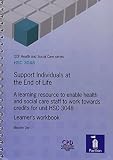 Support individuals at the end of life : a learning resource to enable health and social care staff to work towards credits for unit HSC 3048 : learner's workbook
