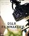 The DSLR Filmmaker's Handbook: Real-World Production... The DSLR Filmmaker's Handbook: Real-World Production...