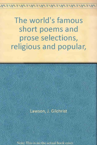 The world's famous short poems and prose selections, religious and popular,