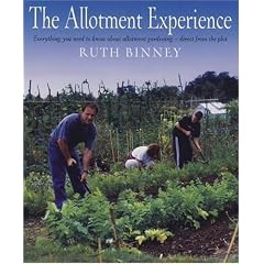 The Allotment Experience: Everything You Need to Know About Allotment Gardening - Direct from the Plot