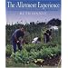 The Allotment Experience: Everything You Need to Know About Allotment Gardening - Direct from the Plot