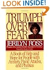 Triumph Over Fear: A Book of Help and Hope for People with Anxiety, Panic Attacks and Phobias