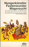 Hungerk&uuml;nstler, Fastenwunder, Magersucht : eine Kulturgeschichte der Essst&ouml;rungen - Walter Vandereycken, Ron van Deth, Rolf Meermann
