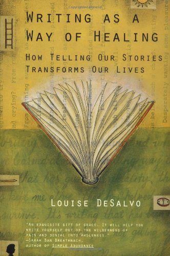 Writing as a Way of Healing: How Telling Our Stories Transforms Our Lives [Paperback] [2000] (Author) Louise Desalvo