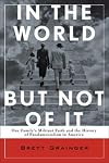 In the World but Not of It: One Family's Militant Faith and the History of Fundamentalism in America