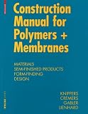 Construction Manual for Polymers + Membranes: Materials and Semi-finished Products, Form Finding and Construction