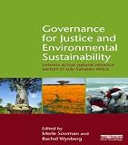 Governance for justice and environmental sustainability : lessons across natural resource sectors in sub-Saharan Africa