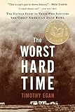 The Worst Hard Time: The Untold Story of Those Who Survived the Great American Dust Bowl
