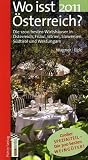 Wo isst &Ouml;sterreich? 2011: Die 1200 besten Wirtsh&auml;user in &Ouml;sterreich, Friaul, Istrien, Slowenien, S&uuml;dtirol und Westungarn - Klaus Egle, Christoph Wagner